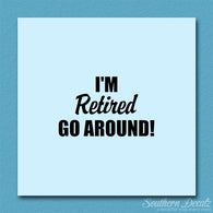 I'm Retired Go Around