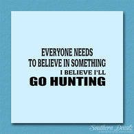 Everyone Needs To Believe Go Hunting