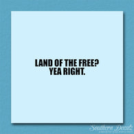 Land Of Free Yea Right